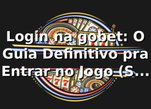 Login na gobet: O Guia Definitivo pra Entrar no Jogo (Sem Estresse!) 🚀